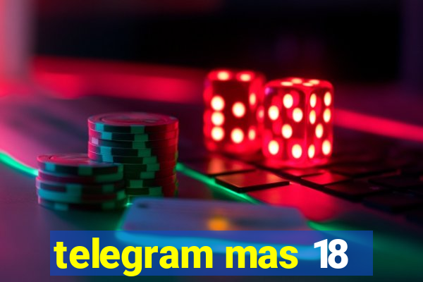 telegram mas 18